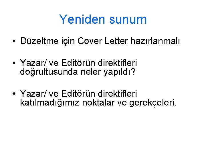 Yeniden sunum • Düzeltme için Cover Letter hazırlanmalı • Yazar/ ve Editörün direktifleri doğrultusunda