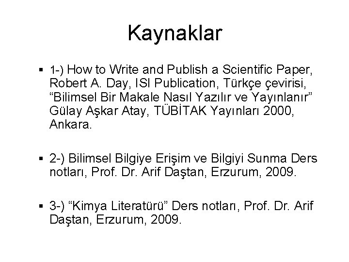 Kaynaklar 1 -) How to Write and Publish a Scientific Paper, Robert A. Day,