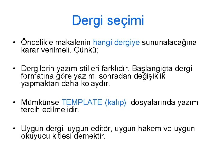 Dergi seçimi • Öncelikle makalenin hangi dergiye sununalacağına karar verilmeli. Çünkü; • Dergilerin yazım