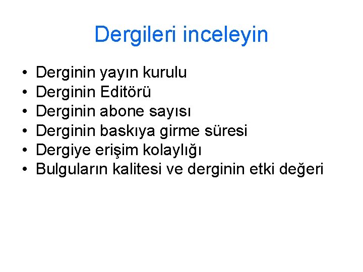 Dergileri inceleyin • • • Derginin yayın kurulu Derginin Editörü Derginin abone sayısı Derginin