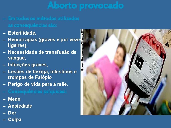 Aborto provocado – Em todos os métodos utilizados as consequências são: – Esterilidade, –