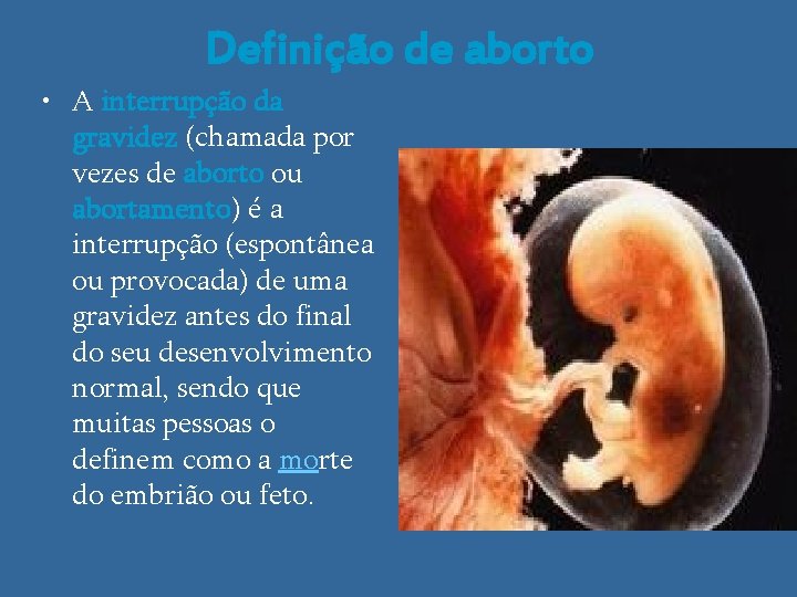 Definição de aborto • A interrupção da gravidez (chamada por vezes de aborto ou