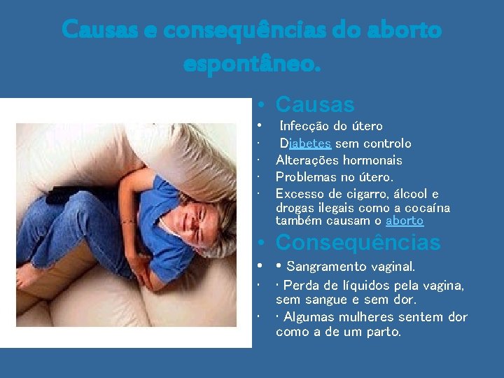 Causas e consequências do aborto espontâneo. • Causas • Infecção do útero • Diabetes