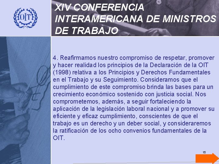 XIV CONFERENCIA INTERAMERICANA DE MINISTROS DE TRABAJO 4. Reafirmamos nuestro compromiso de respetar, promover