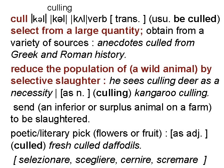 culling cull |kəl| |kʌl|verb [ trans. ] (usu. be culled) select from a large