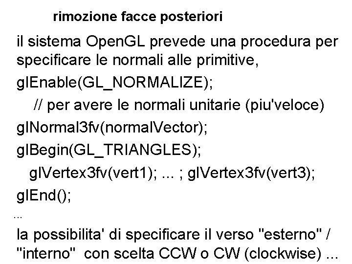 rimozione facce posteriori il sistema Open. GL prevede una procedura per specificare le normali