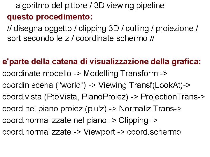 algoritmo del pittore / 3 D viewing pipeline questo procedimento: // disegna oggetto /
