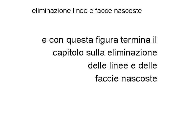 eliminazione linee e facce nascoste e con questa figura termina il capitolo sulla eliminazione