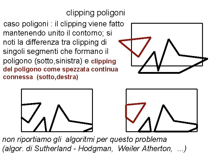 clipping poligoni caso poligoni : il clipping viene fatto mantenendo unito il contorno; si