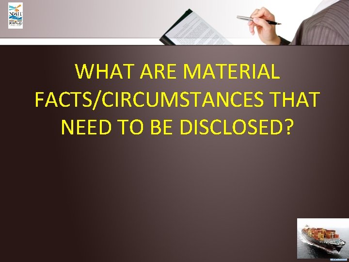 WHAT ARE MATERIAL FACTS/CIRCUMSTANCES THAT NEED TO BE DISCLOSED? 