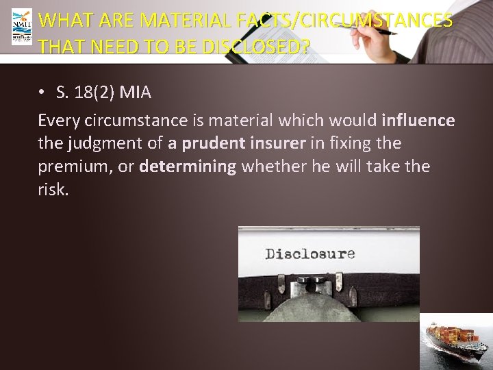 WHAT ARE MATERIAL FACTS/CIRCUMSTANCES THAT NEED TO BE DISCLOSED? • S. 18(2) MIA Every