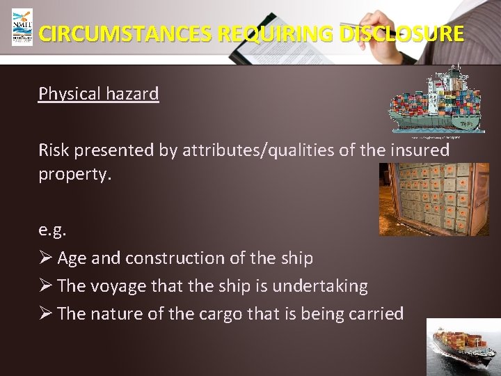 CIRCUMSTANCES REQUIRING DISCLOSURE Physical hazard Risk presented by attributes/qualities of the insured property. e.