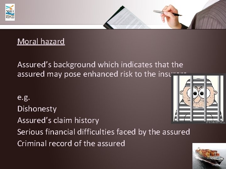 Moral hazard Assured’s background which indicates that the assured may pose enhanced risk to