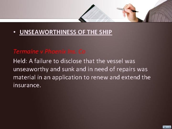  • UNSEAWORTHINESS OF THE SHIP Termaine v Phoenix Ins. Co Held: A failure