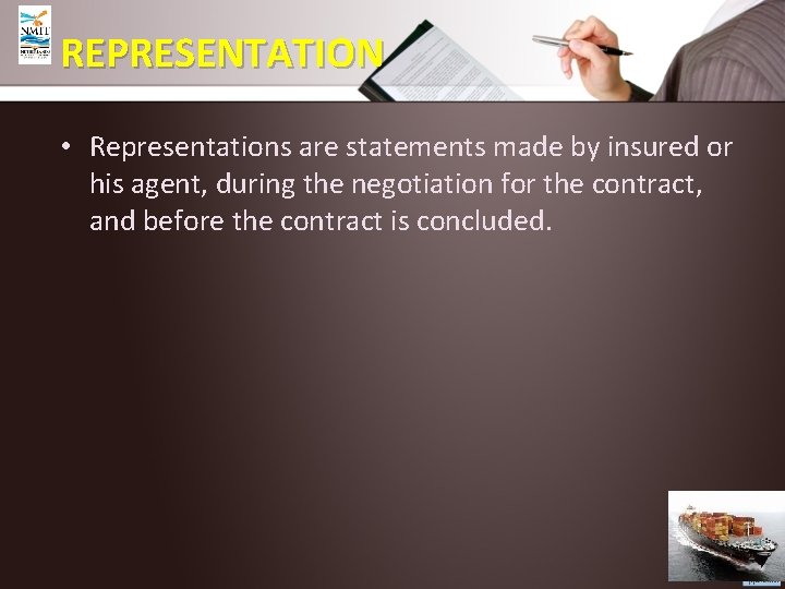 REPRESENTATION • Representations are statements made by insured or his agent, during the negotiation