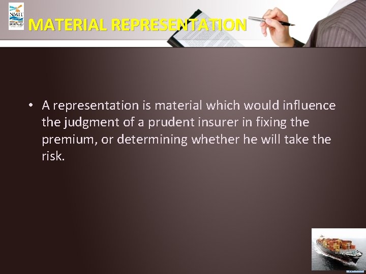 MATERIAL REPRESENTATION • A representation is material which would influence the judgment of a