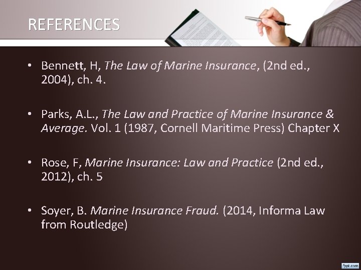 REFERENCES • Bennett, H, The Law of Marine Insurance, (2 nd ed. , 2004),
