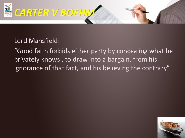 CARTER V BOEHM Lord Mansfield: “Good faith forbids either party by concealing what he