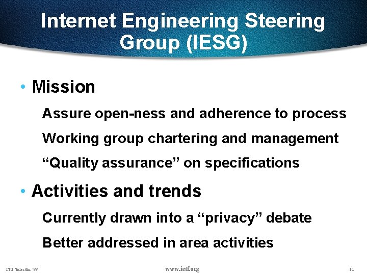 Internet Engineering Steering Group (IESG) • Mission Assure open-ness and adherence to process Working