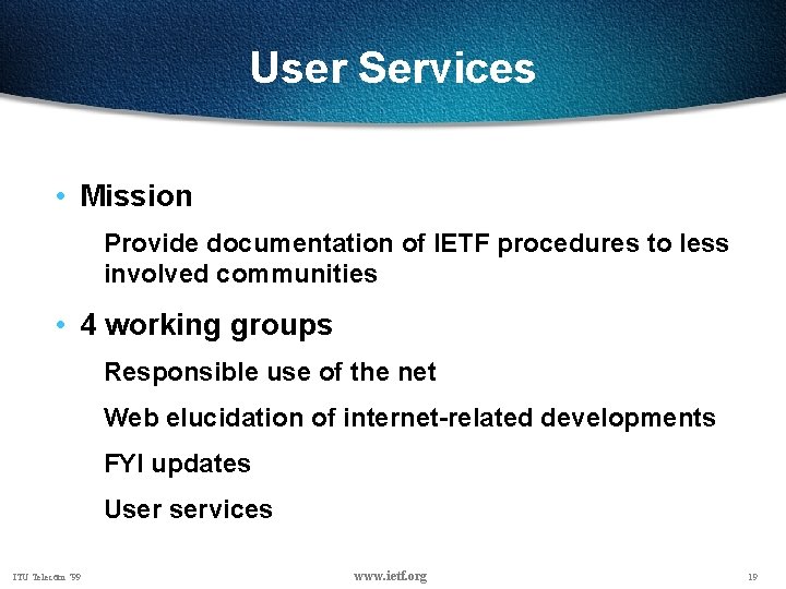 User Services • Mission Provide documentation of IETF procedures to less involved communities •