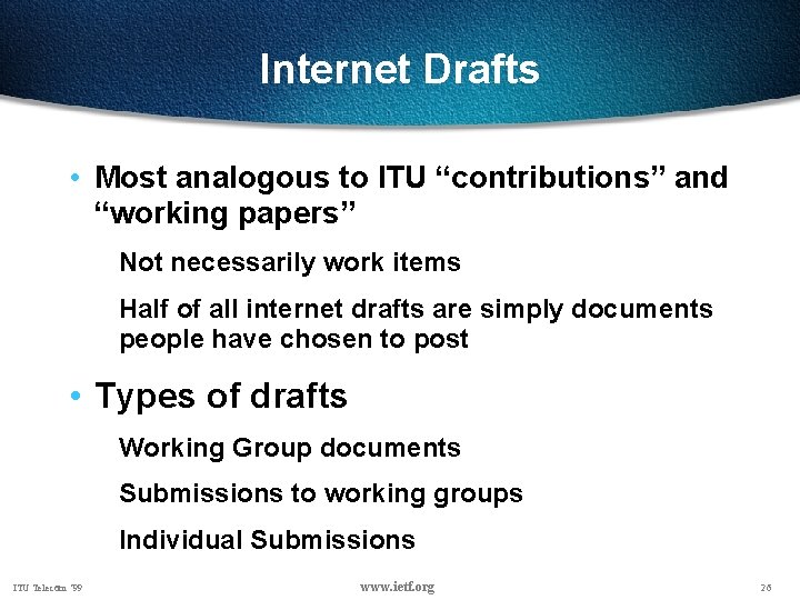 Internet Drafts • Most analogous to ITU “contributions” and “working papers” Not necessarily work