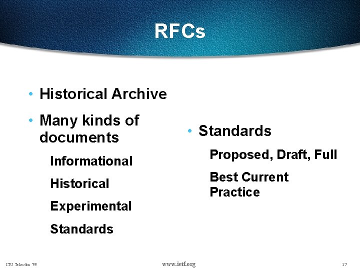 RFCs • Historical Archive • Many kinds of documents • Standards Informational Proposed, Draft,