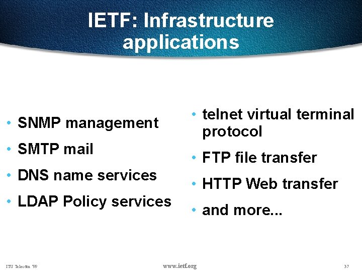 IETF: Infrastructure applications • telnet virtual terminal protocol • SNMP management • SMTP mail