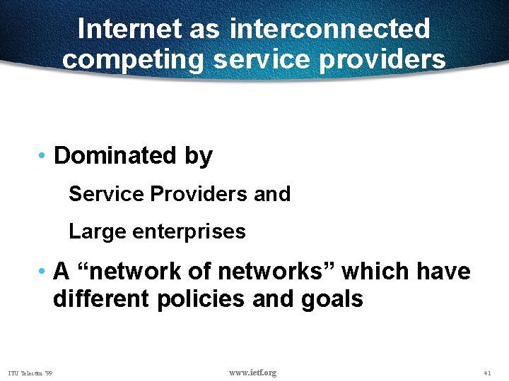 Internet as interconnected competing service providers • Dominated by Service Providers and Large enterprises
