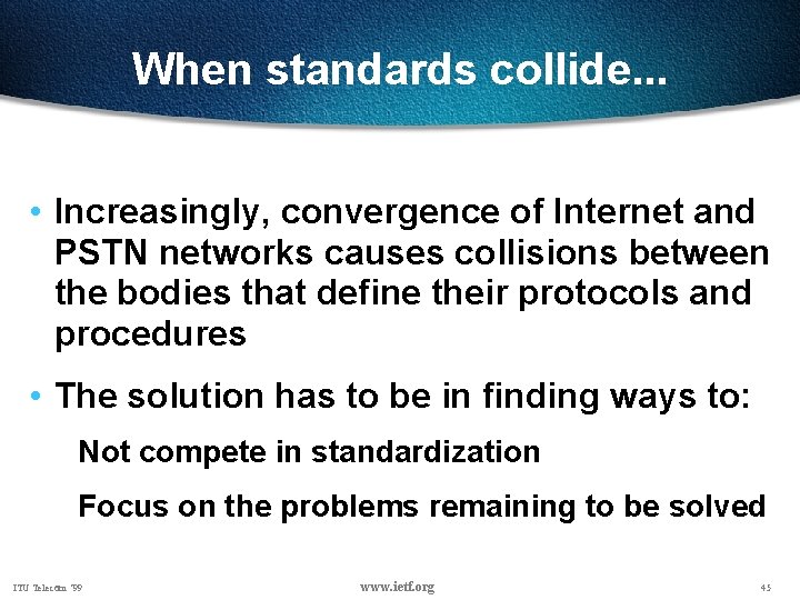 When standards collide. . . • Increasingly, convergence of Internet and PSTN networks causes
