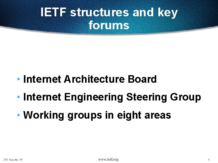 IETF structures and key forums • Internet Architecture Board • Internet Engineering Steering Group