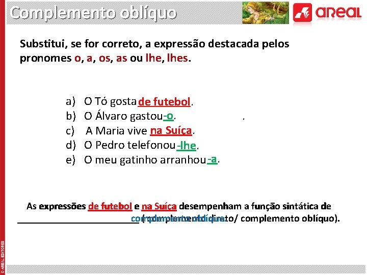 Complemento oblíquo Substitui, se for correto, a expressão destacada pelos pronomes o, a, os,