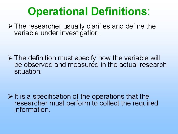 Operational Definitions: Ø The researcher usually clarifies and define the variable under investigation. Ø