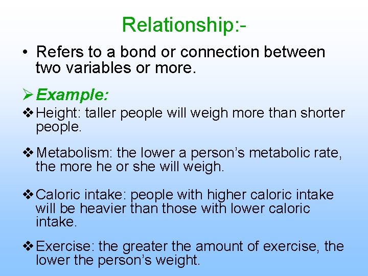 Relationship: • Refers to a bond or connection between two variables or more. Ø