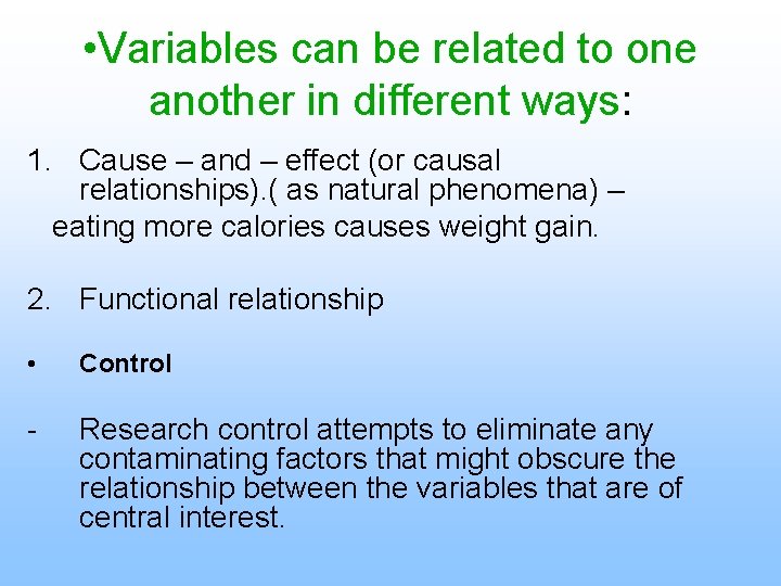  • Variables can be related to one another in different ways: 1. Cause