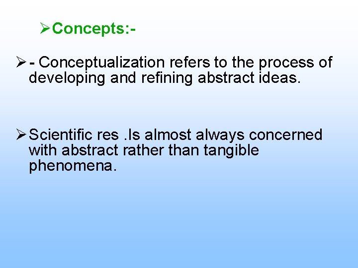 ØConcepts: Ø - Conceptualization refers to the process of developing and refining abstract ideas.