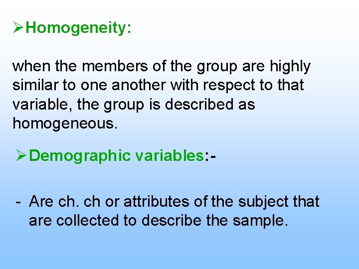 ØHomogeneity: when the members of the group are highly similar to one another with