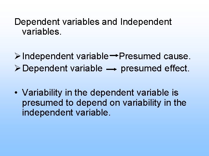Dependent variables and Independent variables. Ø Independent variable Ø Dependent variable Presumed cause. presumed