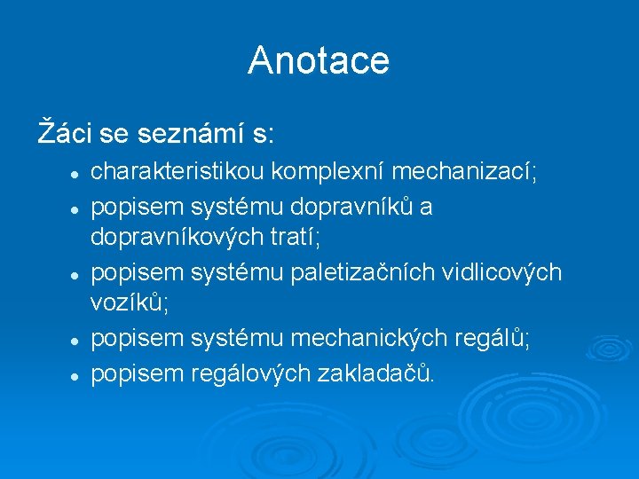 Anotace Žáci se seznámí s: l l l charakteristikou komplexní mechanizací; popisem systému dopravníků