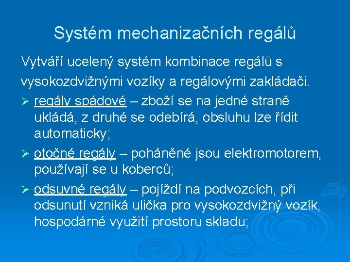 Systém mechanizačních regálů Vytváří ucelený systém kombinace regálů s vysokozdvižnými vozíky a regálovými zakládači.