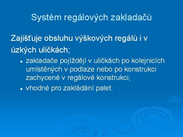 Systém regálových zakladačů Zajišťuje obsluhu výškových regálů i v úzkých uličkách; l l zakladače