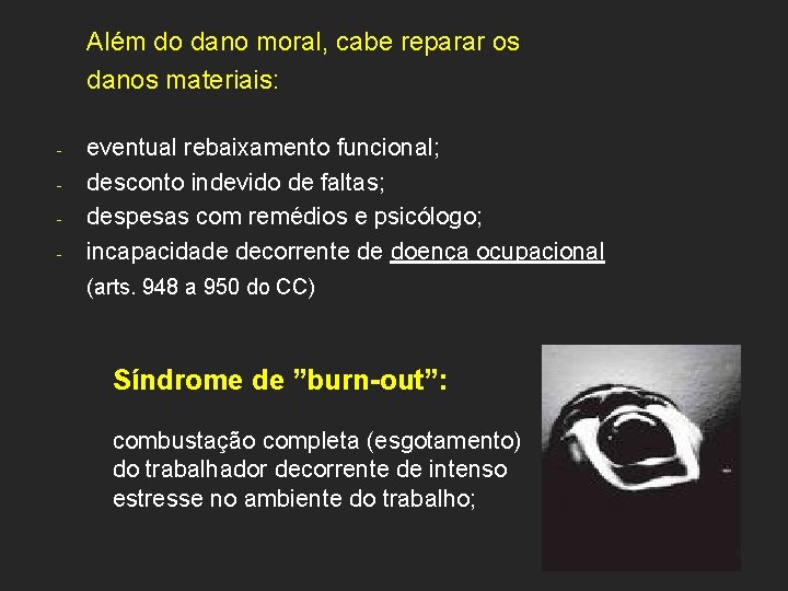 Além do dano moral, cabe reparar os danos materiais: - eventual rebaixamento funcional; desconto