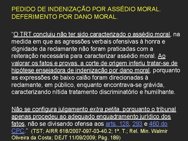 PEDIDO DE INDENIZAÇÃO POR ASSÉDIO MORAL. DEFERIMENTO POR DANO MORAL. “O TRT concluiu não