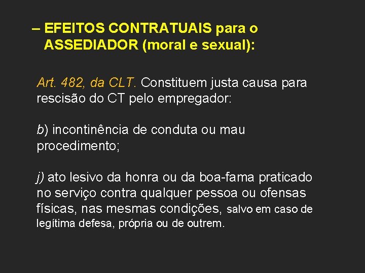 – EFEITOS CONTRATUAIS para o ASSEDIADOR (moral e sexual): Art. 482, da CLT. Constituem