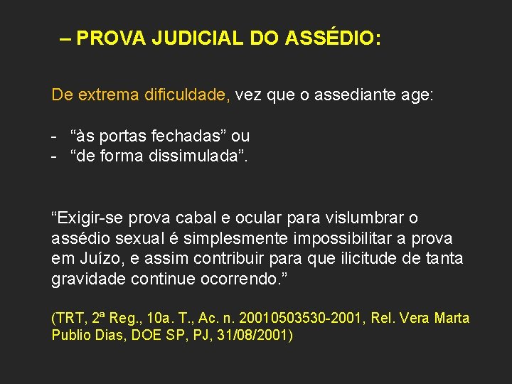 – PROVA JUDICIAL DO ASSÉDIO: De extrema dificuldade, vez que o assediante age: -