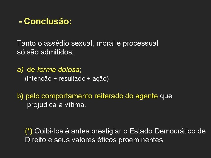 - Conclusão: Tanto o assédio sexual, moral e processual só são admitidos: a) de