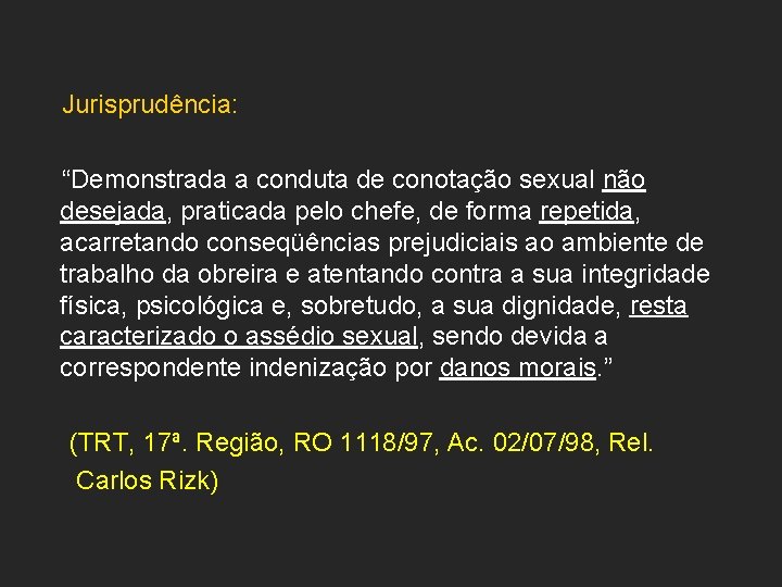 Jurisprudência: “Demonstrada a conduta de conotação sexual não desejada, praticada pelo chefe, de forma