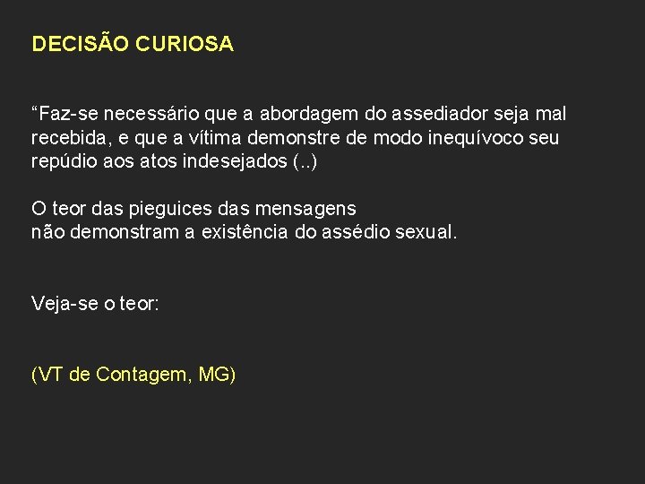 DECISÃO CURIOSA “Faz-se necessário que a abordagem do assediador seja mal recebida, e que