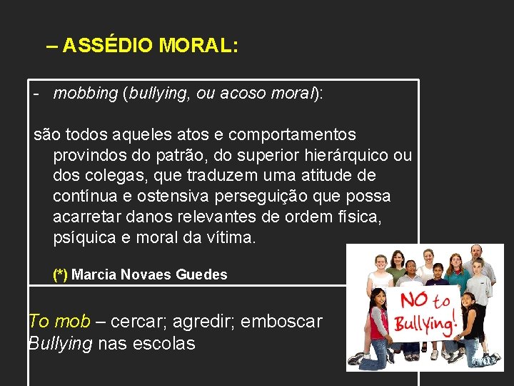 – ASSÉDIO MORAL: - mobbing (bullying, ou acoso moral): são todos aqueles atos e
