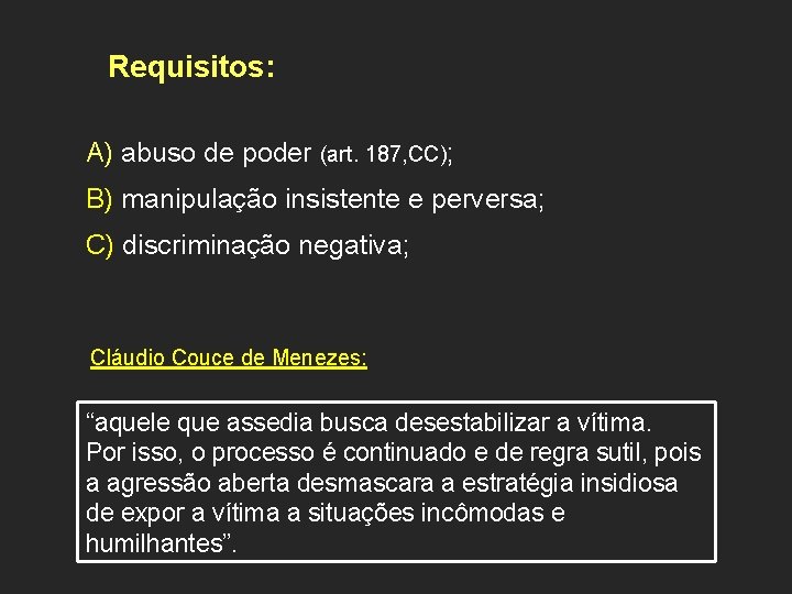 Requisitos: A) abuso de poder (art. 187, CC); B) manipulação insistente e perversa; C)