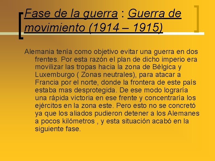 Fase de la guerra : Guerra de movimiento (1914 – 1915) Alemania tenía como